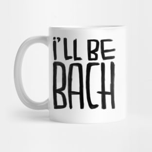 Funny Bach pun, Composer, Ill be Bach Mug